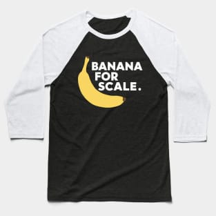 Banana For Scale, Banana Design Baseball T-Shirt